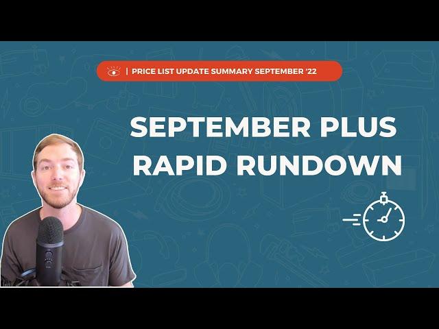 Price List Update Summary Rapid Rundown | September 2022