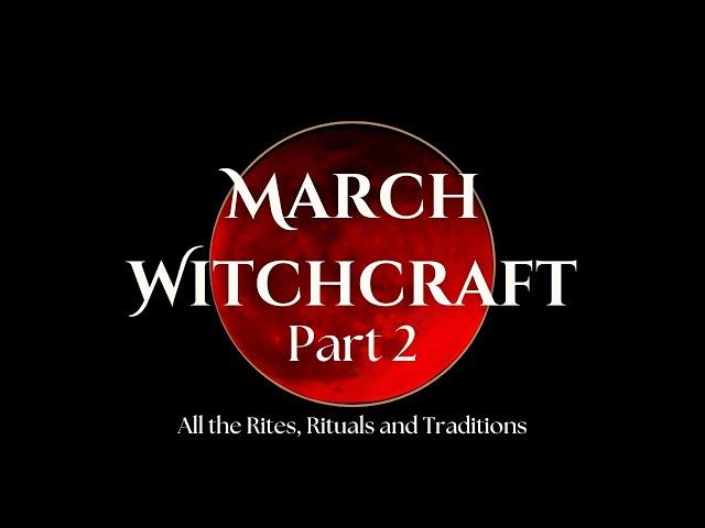 Witchcraft in March || Witch’s Almanac || Part 2