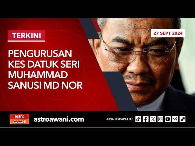 [LANGSUNG] Pengurusan Kes Datuk Seri Muhammad Sanusi Md Nor | 27 Sept 2024