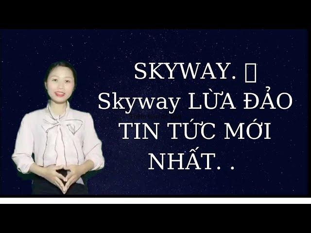 Skyway LỪA ĐẢO NHƯ THẾ NÀY ĐÂY???!!!