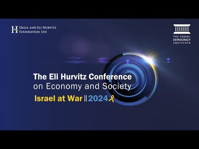 The Eli Hurvitz Conference on Economy and Society 2024: Israel at War | Recap