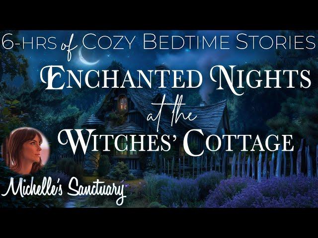 6-HRS of Calm Bedtime Stories THE WITCHES' COTTAGE  Continuous Storytelling to Get Sleepy (asmr)