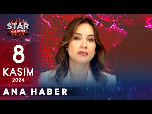 Star Ana Haber | 8 Kasım 2024 Cuma