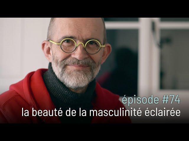 épisode #74 | la beauté de la masculinité éclairée [4k]