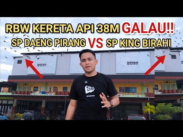 RBW KERETA API 38M GALAU!!  SP DAENG PIRANG VS SP KING BIRAHII