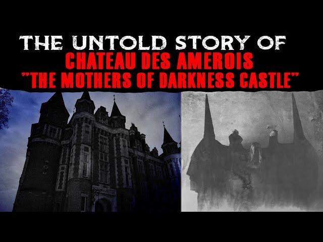 The Untold Story Of CHATEAU DES AMEROIS  The MOTHERS Of DARKNESS CASTLE