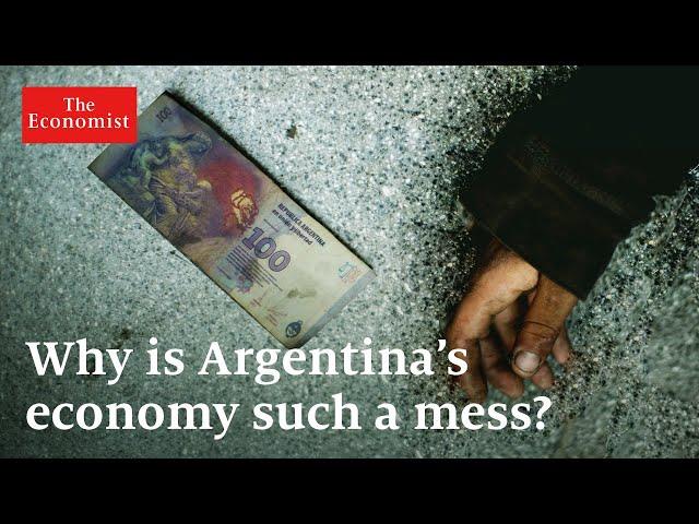 Why is Argentina’s economy such a mess?