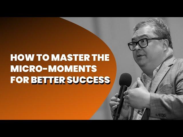 How To Master The Micro-Moments For Better Success