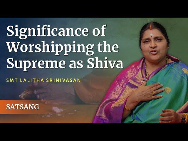 Significance of Worshipping the Supreme as Shiva | Smt Lalitha Srinivasan | Satsang from Prasanthi