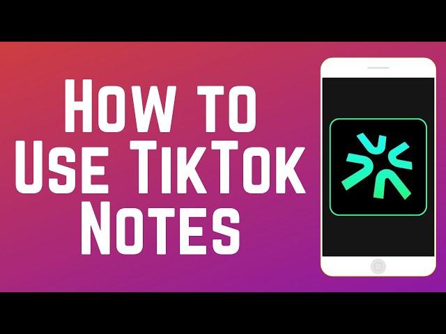 How to Use TikTok Notes Beginners Guide 2024