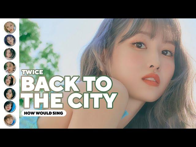 How Would TWICE Sing - Back To The City (Kep1er) | Line Distribution