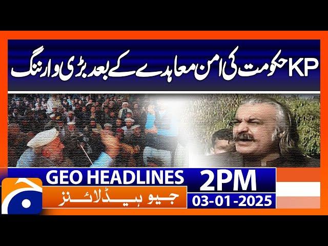 𝗞𝗣 𝗚𝗼𝘃𝗲𝗿𝗻𝗺𝗲𝗻𝘁'𝘀 𝗕𝗶𝗴 𝗪𝗮𝗿𝗻𝗶𝗻𝗴 After Peace Deal | Geo News 2 PM Headlines (3 January 2025)