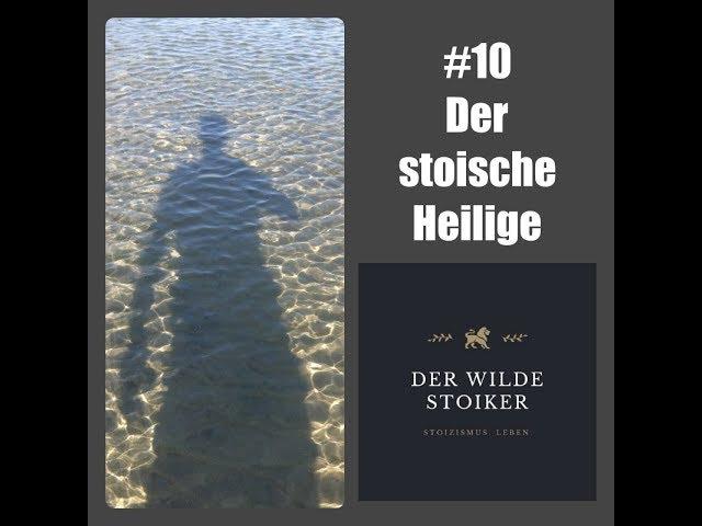 #10 Der stoische Heilige – gibt es ihn überhaupt?