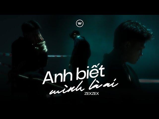 Anh biết mình là ai - ZEXZEX  | Official MV