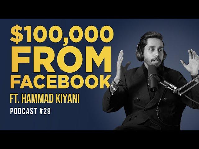 How To Make $100,000 From Facebook? Ft. Hammad Kiyani | EP 29