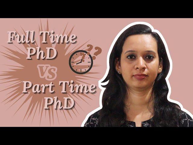 Which Is Better Full Time PhD or Part Time ?