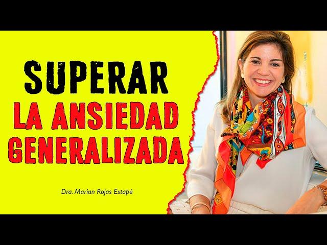  COMO IDENTIFICAR Y SUPERAR LA ANSIEDAD GENERALIZADA – por Marian Rojas Estapé