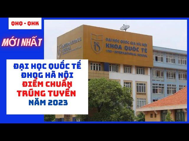 Điểm chuẩn trúng tuyển vào Đại học Quốc tế - ĐHQG Hà Nội năm 2023.