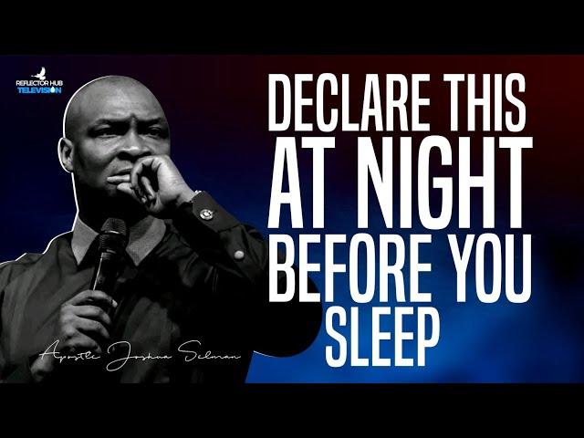 DECLARE DANGEROUS PRAYERS WHILE YOU SLEEP AT NIGHT - APOSTLE JOSHUA SELMAN