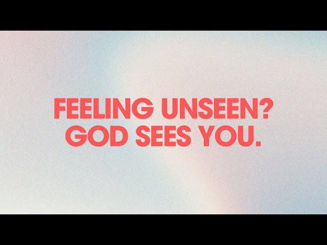 Feeling Unseen? God Sees You! 