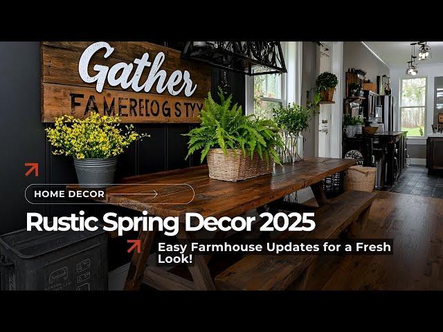 Spring Decor Trends 2025: Farmhouse & Rustic Styles for a Timeless Home