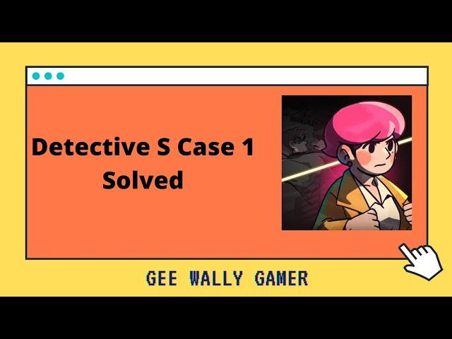 Detective S Case 1 Solved 