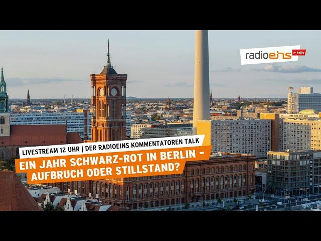 radioeins Kommentatoren Talk |  Ein Jahr Schwarz-Rot in Berlin - Aufbruch oder Stillstand?