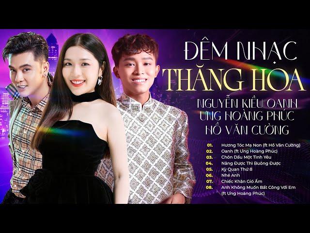 Playlist tuyển chọn những lần song ca ẤN TƯỢNG của Ưng Hoàng Phúc - Nguyễn Kiều Oanh - Hồ Văn Cường