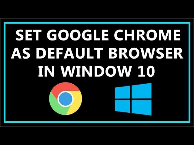 How To Set Google Chrome as Default Browser in Windows 10 - 2016?