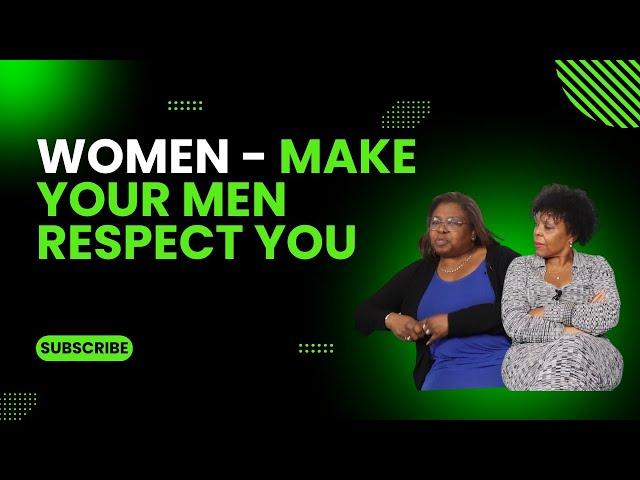 Women -  Let Your Men Respect You!