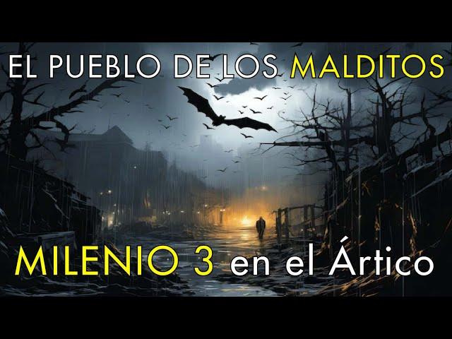 El Pueblo de los Malditos - Milenio 3 en el Ártico