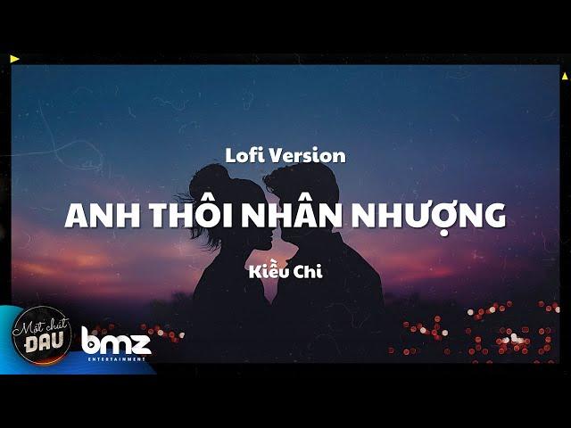 [LOFI VERSION] ANH THÔI NHÂN NHƯỢNG - Kiều Chi Cover | Một Chút Đau