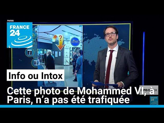 Cette photo de Mohammed VI, à Paris, n’a pas été trafiquée • FRANCE 24