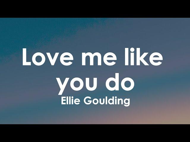 Ellie Goulding - Love me like you do (Lyrics)