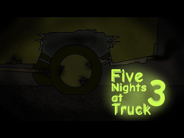 Five nights at truck 3.