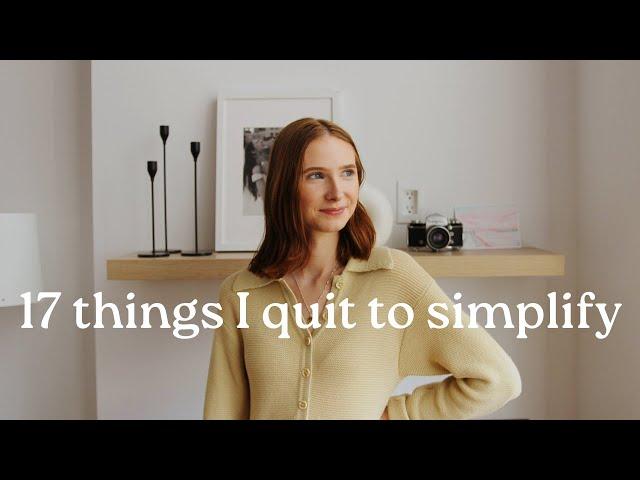 17 things I quit to simplify my life | minimalism & slow living