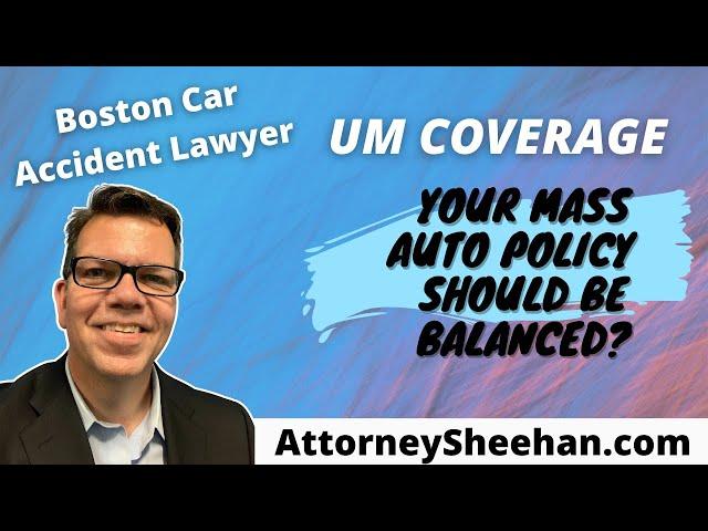 UM Coverage  - Is Your Mass Auto Policy Balanced? | Boston Car Accident Lawyer