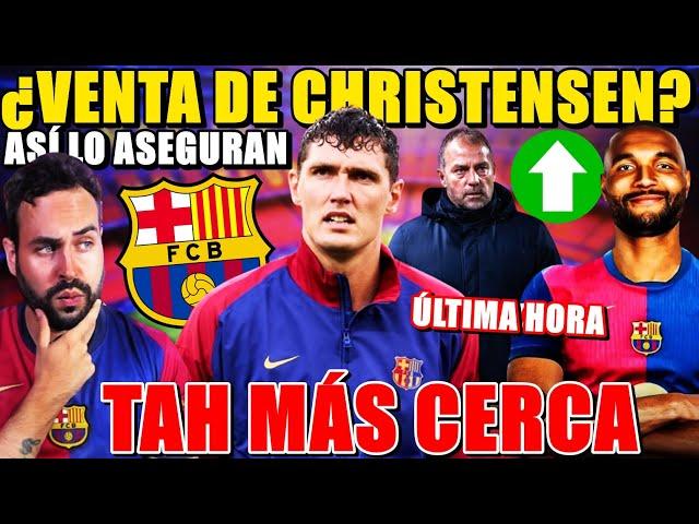 BOMBAZO: ¡CHRISTENSEN EN VENTA! ASÍ lo ASEGURAN - TAH MÁS CERCA del BARÇA - TODOS los DETALLES