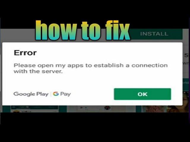 how to fix play store error please open my apps to establish a connection with the server