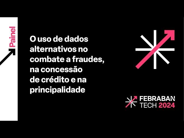 FEBRABAN TECH 2024 | O uso de dados alternativos no combate a fraudes