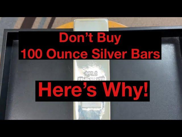 Don’t Buy 100 Ounce Silver Bars