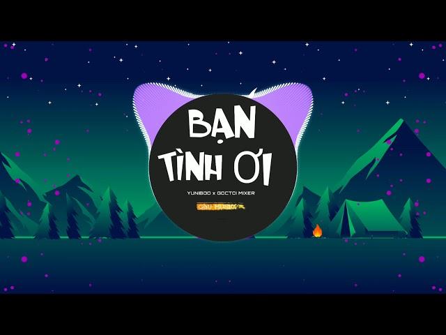 Bạn Tình Ơi ( Eric T-J Remix ) - YUNBOO x GOCTOI MIXER