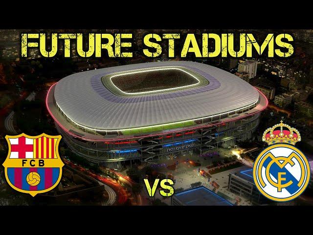 Real Madrid Vs Barcelona Future Stadiums