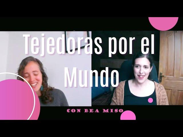 Tejedoras por el mundo con Bea miso