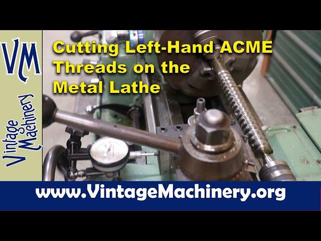 Cutting Left-Hand Acme Threads on the Metal Lathe