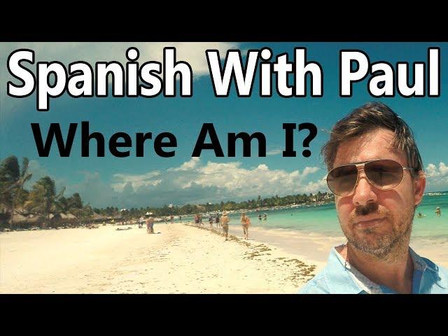 Where Am I? Learn Spanish With Paul