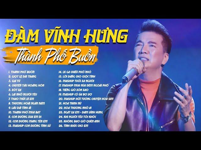 THÀNH PHỐ BUỒN - ĐÀM VĨNH HƯNG | TUYỂN CHỌN NHỮNG CA KHÚC HAY NHẤT SỰ NGHIỆP CỦA ĐÀM VĨNH HƯNG