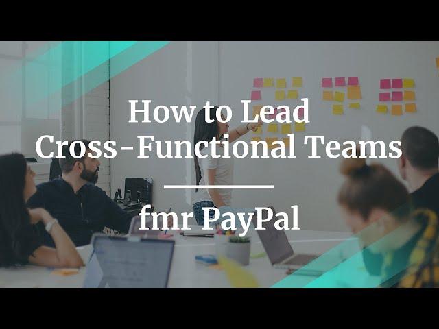 Webinar: How to Lead Cross-Functional Teams by former PayPal Sr PM, Dawn Sheirzad