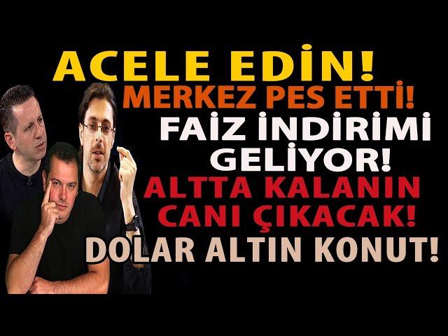 ACELE EDİN! MERKEZ PES ETTİ! FAİZ İNDİRİMİ GELİYOR! ALTTA KALANIN CANI ÇIKACAK! DOLAR ALTIN KONUT!