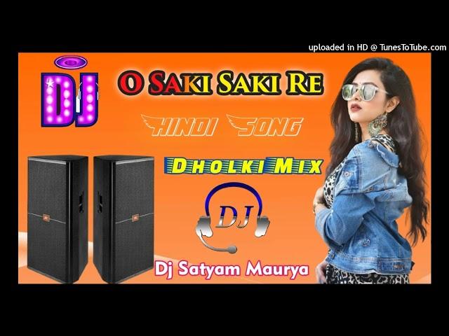 O Saki Saki re Dj Satyam Maurya dholki Mix Song || New Dj Hindi Song